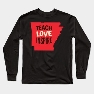 Arkansas Teacher Teach Love Inspire Long Sleeve T-Shirt